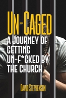 Un-Caged: A Journey of Getting Un-F*cked by the Church B0BMJ6JV7T Book Cover