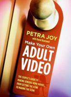 Make Your Own Adult Video: The Couple's Guide to Making Sensual Home Movies, From Setting the Scene to Making the Scene 0060851929 Book Cover