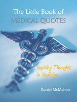 The Little Book of Medical Quotes : Inspiring Thoughts in Medicine 1910079839 Book Cover