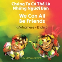 We Can All Be Friends (Vietnamese-English): Ch�ng Ta C� Thể L� Những Người Bạn null Book Cover