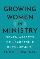 Growing Women in Ministry: Seven Aspects of Leadership Development 1540967794 Book Cover