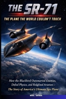 THE SR-71: THE PLANE THE WORLD COULDN’T TOUCH B0GFLGZ55G Book Cover