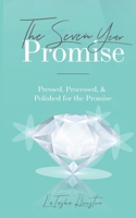The Seven Year Promise: Pressed, Processed, & Polished for the Promise 1733759719 Book Cover