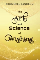 The Art and Science of Wishing: An ancient tradition... a modern solution 1947102354 Book Cover