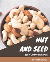 365 Yummy Nut and Seed Recipes: Best-ever Yummy Nut and Seed Cookbook for Beginners B08JLQLT1B Book Cover