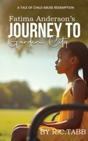 Fatima Anderson's Journey to Garden City: A Tale of Child Abuse Redemption B0GPX8Q3C5 Book Cover