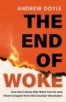 The End of Woke: How the Culture War Went Too Far and What to Expect from the Counter-Revolution 1408723980 Book Cover