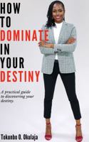 How to Dominate in Your Destiny 173785760X Book Cover