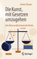Die Kunst, mit Gesetzen umzugehen: Eine Reise an die Grenzen des Rechts (German Edition) 3658518618 Book Cover