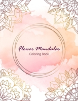 Flower Mandalas Coloring Book: Easy 40 pictures with White background for adult in large print size 8.5x11 inches page each B08JB5WS52 Book Cover