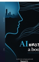 AI wrote a book: AI’s genuine view about humans B0FB911LY1 Book Cover