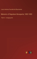 Memoirs of Napoleon Bonaparte; 1802-1803: Part 6 - in large print 3368328883 Book Cover