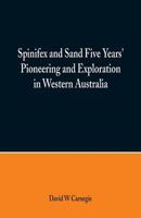 Spinifex and Sand Five Years' Pioneering and Exploration in Western Australia 9352970136 Book Cover