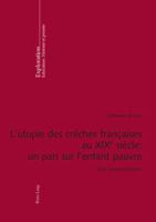 L'utopie des crèches françaises au XIX e siècle: un pari sur l'enfant pauvre 3034304374 Book Cover