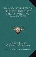 Life and Letters of Sir Gilbert Elliot First Earl of Minto V2: From 1751 to 1806 1163116386 Book Cover