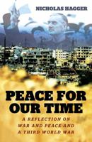Peace for Our Time: A Reflection on War and Peace and a Third World War 1785357069 Book Cover