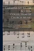 Carmina Sacra: Or Boston Collection of Church Music: Comprising the Most Popular Psalm and Hymn Tunes in General Use: Together with a 101381584X Book Cover