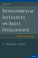 Developmental Influences on Adult Intelligence: The Seattle Longitudinal Study 0195386132 Book Cover