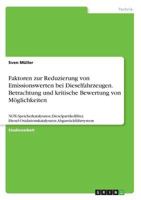 Faktoren zur Reduzierung von Emissionswerten bei Dieselfahrzeugen. Betrachtung und kritische Bewertung von M�glichkeiten: NOX-Speicherkatalysator, Dieselpartikelfilter, Diesel-Oxidationskatalysator, A 3668530602 Book Cover