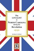 The Loyalists in North Carolina During the Revolution 0893084263 Book Cover
