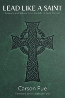 Lead Like a Saint: Lessons and Values from the Life of Saint Patrick 1038301785 Book Cover