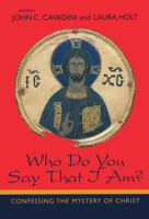 Who Do You Say That I Am?: Confessing the Mystery of Christ 0268044015 Book Cover