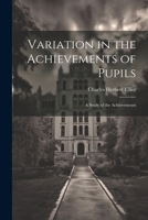 Variation in the Achievements of Pupils: A Study of the Achievements 1022064827 Book Cover