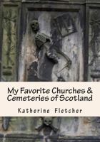 My Favorite Churches & Cemeteries of Scotland 1505689767 Book Cover