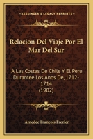 Relacion del Viaje Por El Mar del Sur a Las Costas de Chile I El Per� Durante Los A�os de 1712, 1713 I 1714 (Classic Reprint) 1168074592 Book Cover