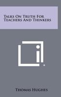 Talks On Truth For Teachers And Thinkers 1258525690 Book Cover