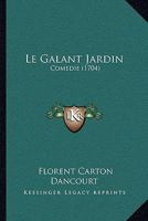 Le Galant Jardin: Comedie (1704) 110498816X Book Cover