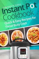 Instant Pot Cookbook: Quick and Easy Recipes for Those Busy Days 1981413596 Book Cover