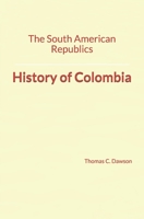 The South American Republics: History of Colombia 169399979X Book Cover