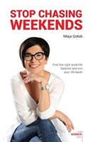 Stop Chasing Weekends: Find the right work-life balance and win your life back! 961941800X Book Cover