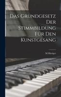 Das Grundgesetz Der Stimmbildung Für Den Kunstgesang 1018323864 Book Cover
