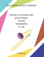 SUPER LIP FLEXIBILITIES JOSE PARDAL TENOR TROMBONE N-130: MADRID B095KWPWW8 Book Cover