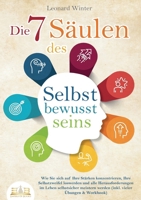 Die 7 Säulen des Selbstbewusstseins: Wie Sie sich auf Ihre Stärken konzentrieren, Ihre Selbstzweifel loswerden und alle Herausforderungen im Leben ... (inkl. Übungen und Workbook) (German Edition) 3989356895 Book Cover