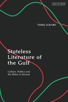 Stateless Literature of the Gulf: Culture, Politics and the Bidun in Kuwait 0755644883 Book Cover