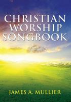 Christian Worship Songbook: For the Glory of God 1603835652 Book Cover