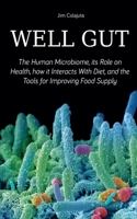 Well Gut The Human Microbiome, its Role on Health, how it Interacts With Diet, and the Tools for Improving Food Supply Nutrition B0BHC5F2W7 Book Cover