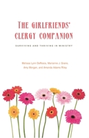The Girlfriends' Clergy Companion: Surviving and Thriving in Ministry 1566994187 Book Cover