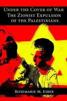 Under the Cover of War: The Zionist Expulsion of the Palestinians 0981513131 Book Cover