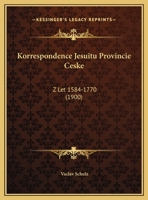 Korrespondence Jesuitu Provincie Ceske: Z Let 1584-1770 (1900) 116809612X Book Cover