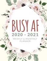 Busy AF 2020 - 2021 Weekly & Monthly Planner: Big Custom Planners For Keeping Busy After Retirement (Agenda & Appointment Calendar); Two Year ... Dot Grid Journal; Pink Floral Roses Planner 1671116801 Book Cover