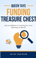 Queen Tays Funding Treasure Chest: Secure Millions In Funding For Your Business or Brand B0CSGZ79SF Book Cover