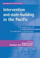 Intervention and State-Building in the Pacific: The Legitimacy of Co-Operative Intervention (New Approaches to Conflict Analysis) 0719076838 Book Cover