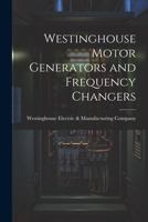 Westinghouse motor generators and frequency changers 1021407372 Book Cover