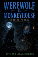 Werewolf & Monkeyhouse: Book of Poetry B0DS7GTNY8 Book Cover