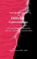 Don't Be A Stranger To Difficult Conversations: A Guide to Brave Honesty, Repair, and Real Connection B0GNK5GRBS Book Cover