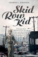 Skid Row Kid: A Shoeshine Boy's Memories of Love, Sex, Sin, Crime, and Life on Seattle's First Avenue During the World War II Era 153300014X Book Cover